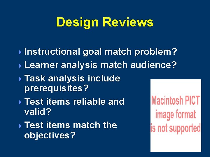 Design Reviews 4 Instructional goal match problem? 4 Learner analysis match audience? 4 Task