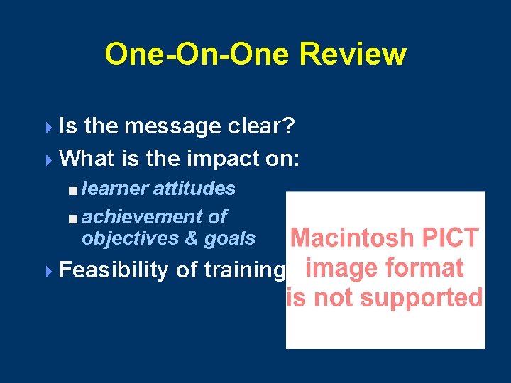One-On-One Review 4 Is the message clear? 4 What is the impact on: <