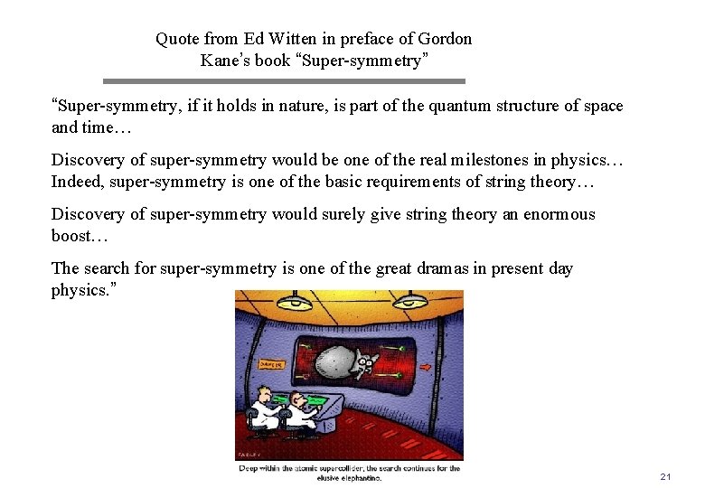 Quote from Ed Witten in preface of Gordon Kane’s book “Super-symmetry” “Super-symmetry, if it