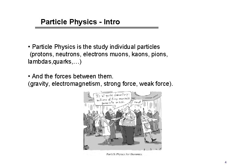 Particle Physics - Intro • Particle Physics is the study individual particles (protons, neutrons,
