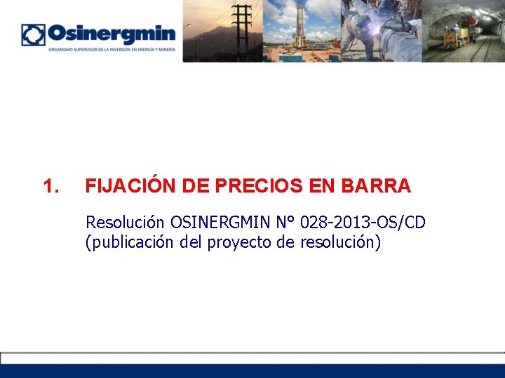 1. FIJACIÓN DE PRECIOS EN BARRA Resolución OSINERGMIN N° 028 -2013 -OS/CD (publicación del