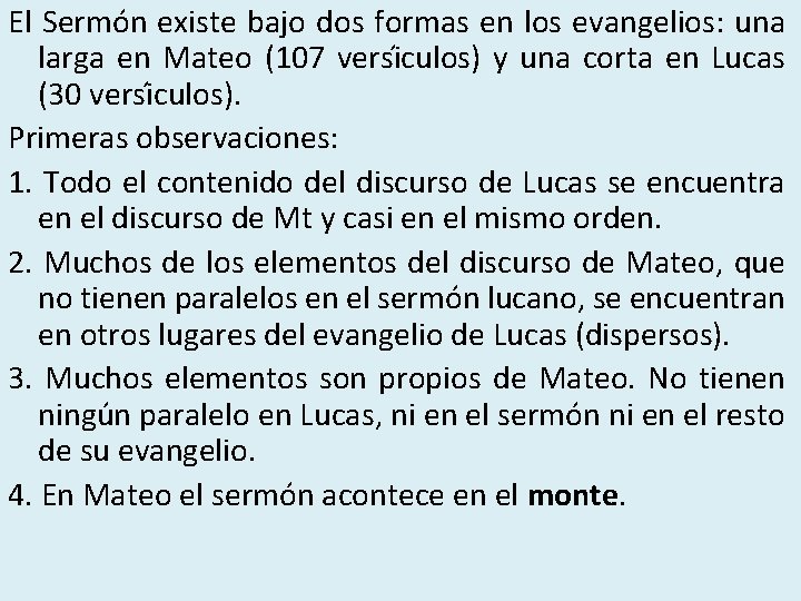 El Sermón existe bajo dos formas en los evangelios: una larga en Mateo (107