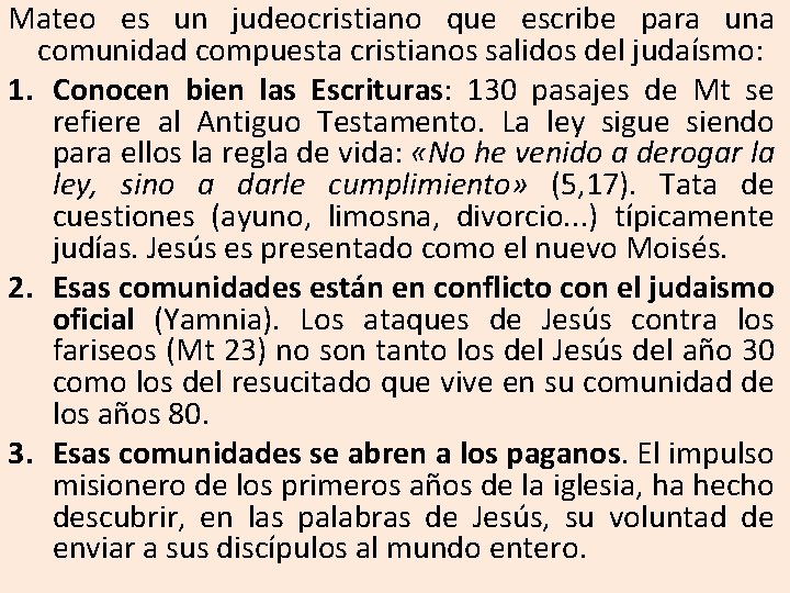 Mateo es un judeocristiano que escribe para una comunidad compuesta cristianos salidos del judaísmo: