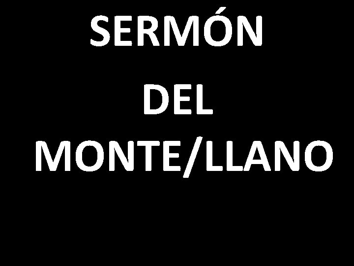 SERMÓN DEL MONTE/LLANO 