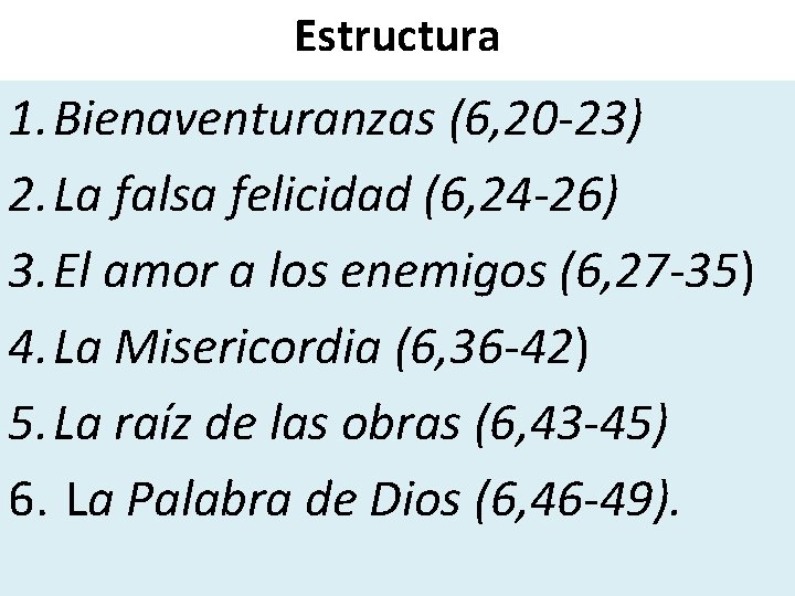 Estructura 1. Bienaventuranzas (6, 20 -23) 2. La falsa felicidad (6, 24 -26) 3.
