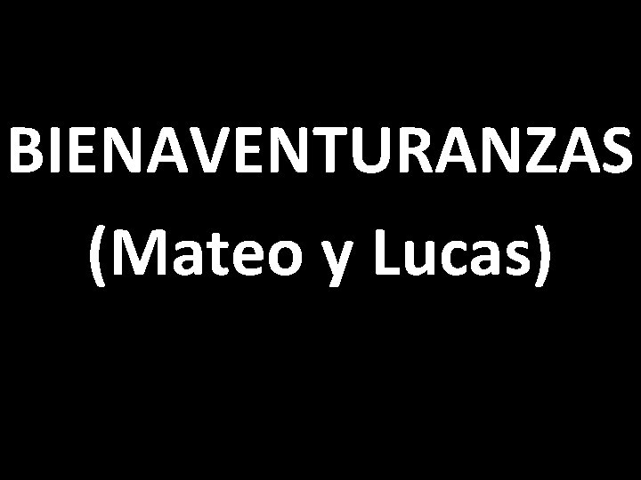 BIENAVENTURANZAS (Mateo y Lucas) 