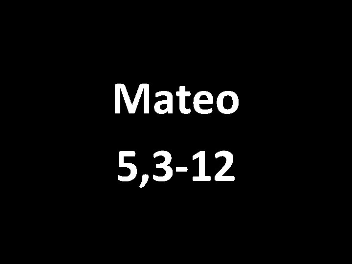 Mateo 5, 3 -12 