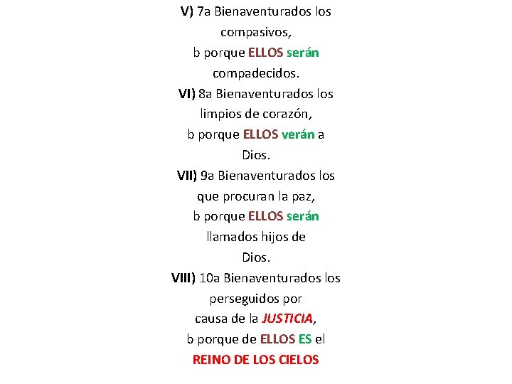 V) 7 a Bienaventurados los compasivos, b porque ELLOS serán compadecidos. VI) 8 a