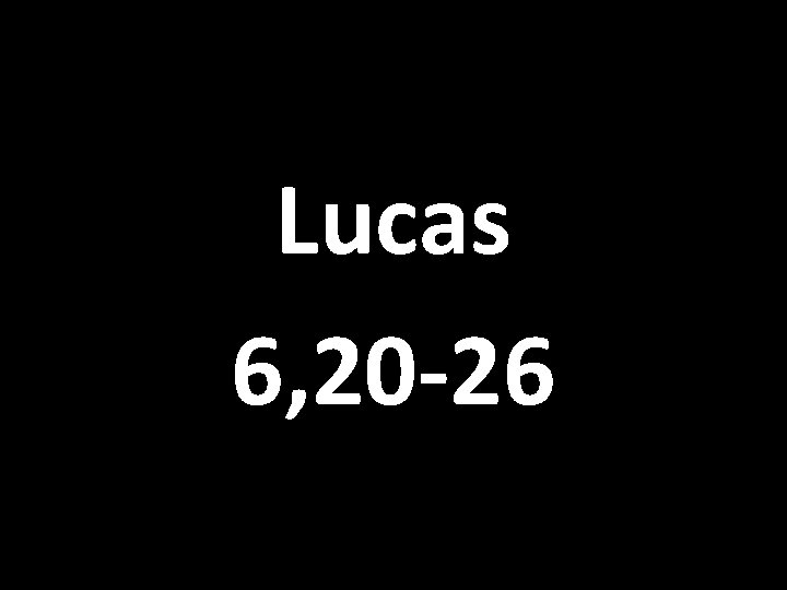 Lucas 6, 20 -26 