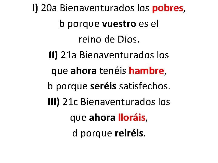I) 20 a Bienaventurados los pobres, b porque vuestro es el reino de Dios.
