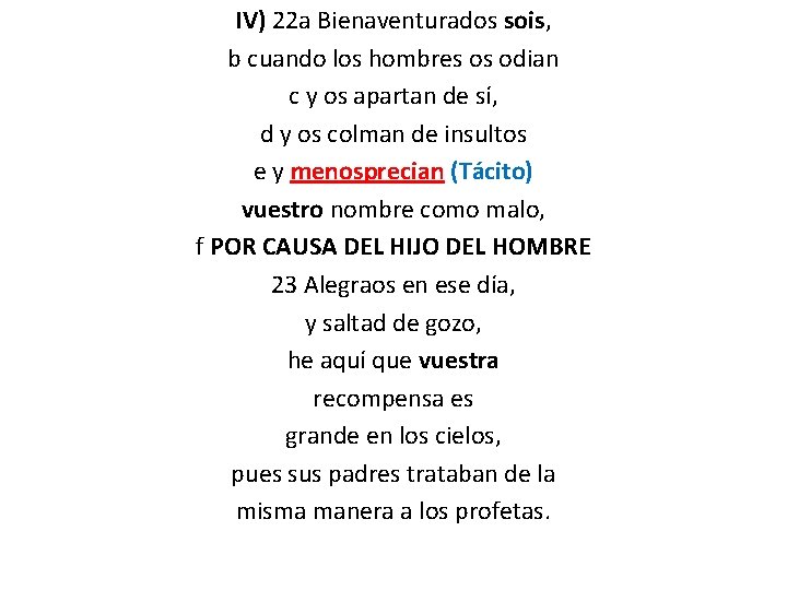 IV) 22 a Bienaventurados sois, b cuando los hombres os odian c y os