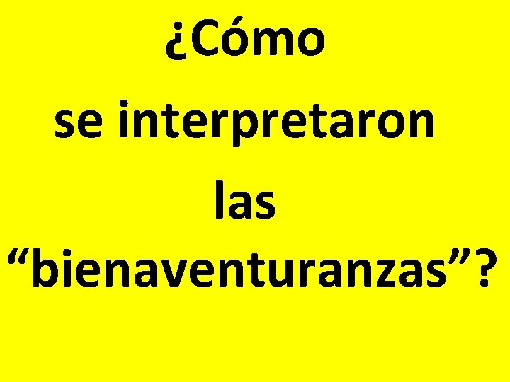 ¿Cómo se interpretaron las “bienaventuranzas”? 