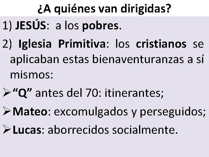 ¿A quiénes van dirigidas? 1) JESÚS: a los pobres. 2) Iglesia Primitiva: los cristianos