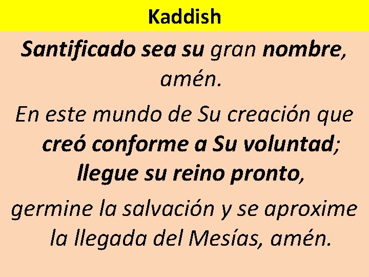 Kaddish Santificado sea su gran nombre, amén. En este mundo de Su creación que