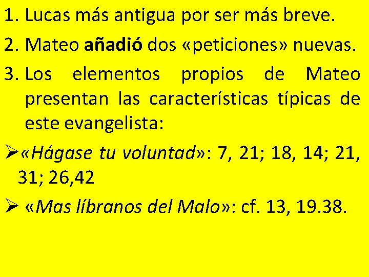 1. Lucas más antigua por ser más breve. 2. Mateo añadió dos «peticiones» nuevas.