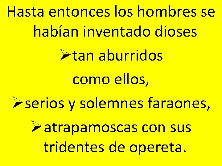 Hasta entonces los hombres se habían inventado dioses Øtan aburridos como ellos, Øserios y