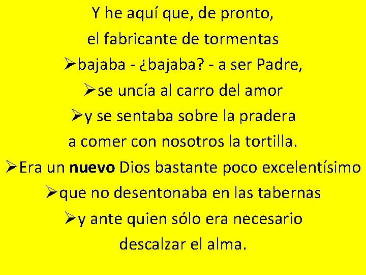 Y he aquí que, de pronto, el fabricante de tormentas Øbajaba - ¿bajaba? -