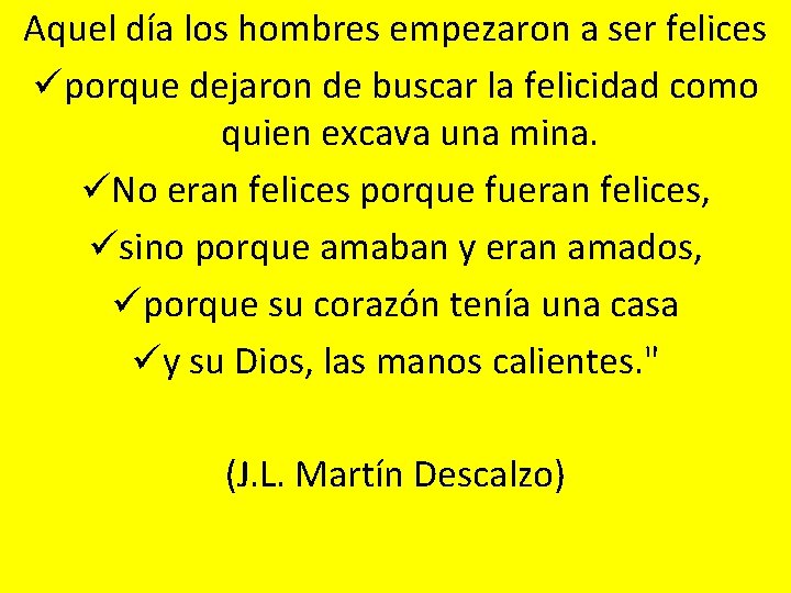 Aquel día los hombres empezaron a ser felices üporque dejaron de buscar la felicidad