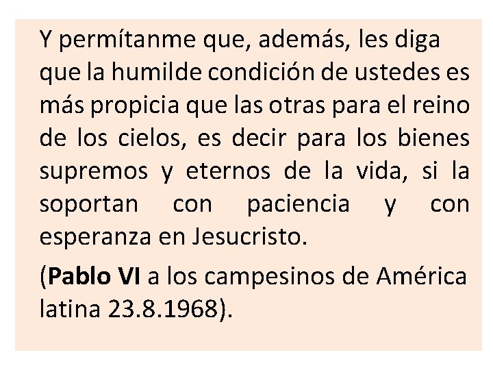 Y permítanme que, además, les diga que la humilde condición de ustedes es más