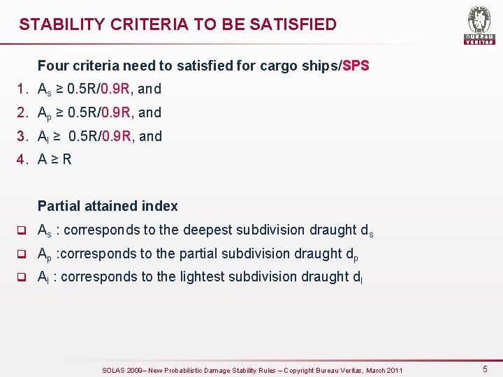 STABILITY CRITERIA TO BE SATISFIED Four criteria need to satisfied for cargo ships/SPS 1.