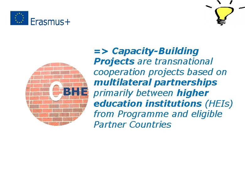  BHE => Capacity-Building Projects are transnational cooperation projects based on multilateral partnerships primarily