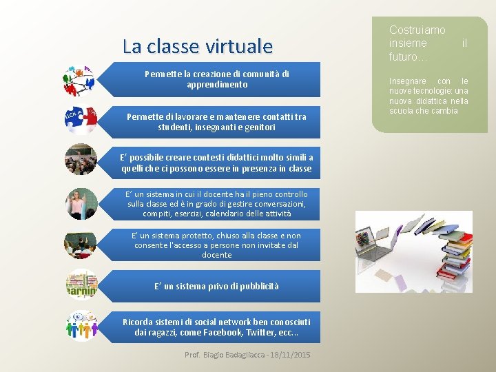 La classe virtuale Permette la creazione di comunità di apprendimento Permette di lavorare e
