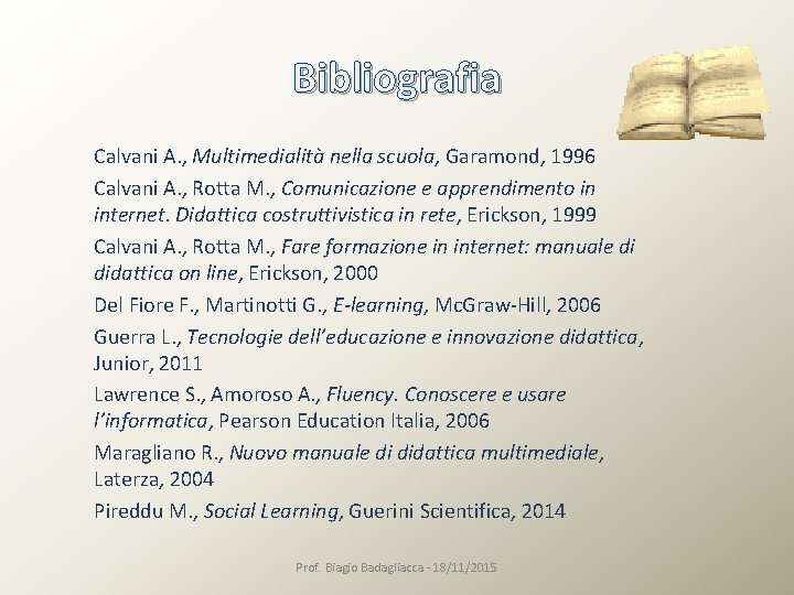 Bibliografia Calvani A. , Multimedialità nella scuola, Garamond, 1996 Calvani A. , Rotta M.