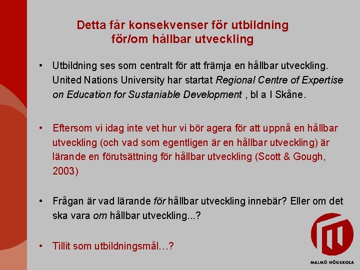 Detta får konsekvenser för utbildning för/om hållbar utveckling • Utbildning ses som centralt för