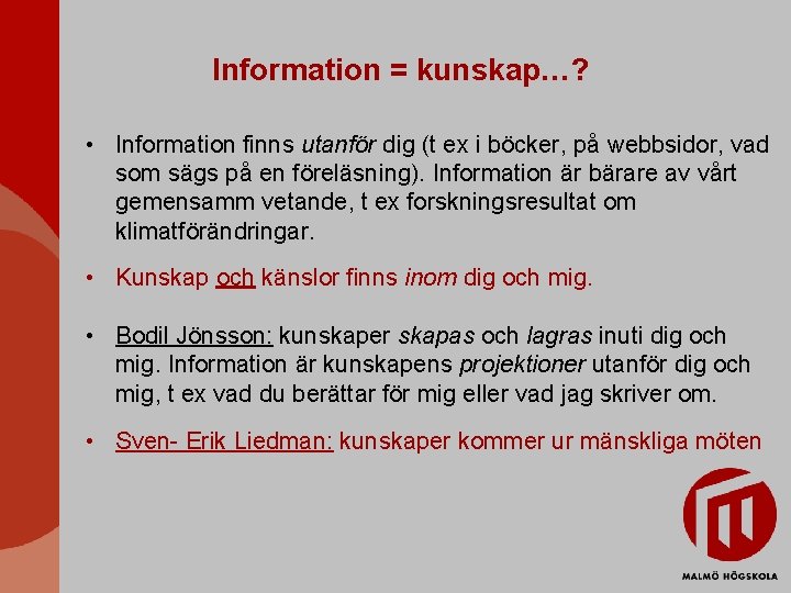 Information = kunskap…? • Information finns utanför dig (t ex i böcker, på webbsidor,