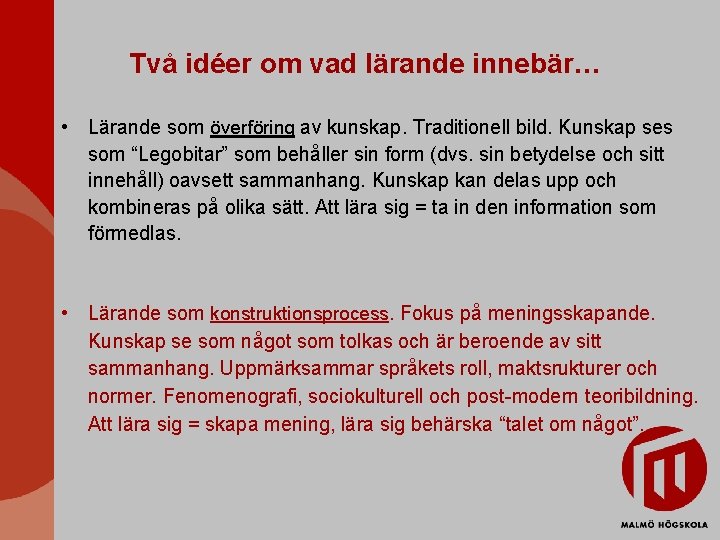 Två idéer om vad lärande innebär… • Lärande som överföring av kunskap. Traditionell bild.