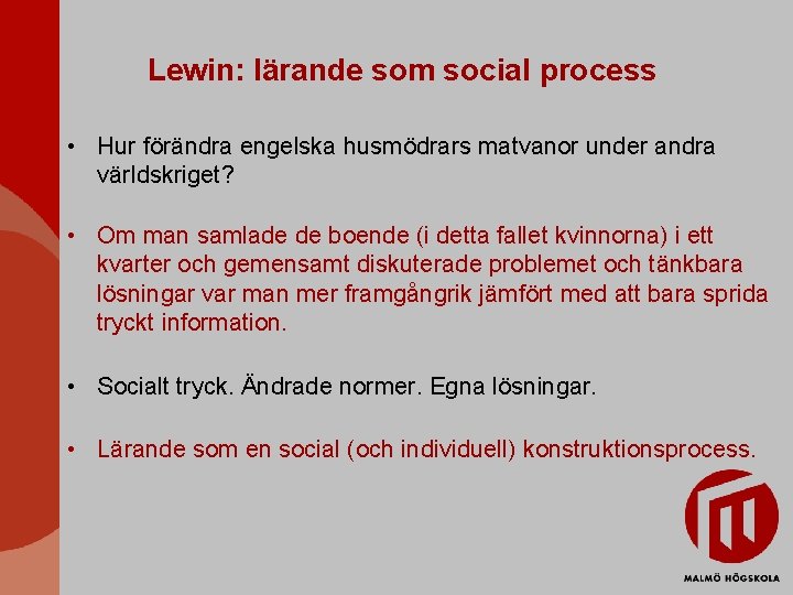 Lewin: lärande som social process • Hur förändra engelska husmödrars matvanor under andra världskriget?