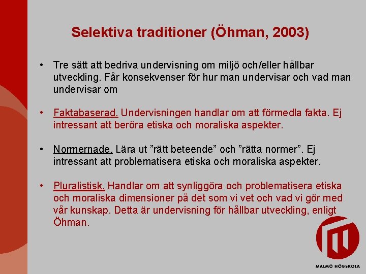 Selektiva traditioner (Öhman, 2003) • Tre sätt att bedriva undervisning om miljö och/eller hållbar