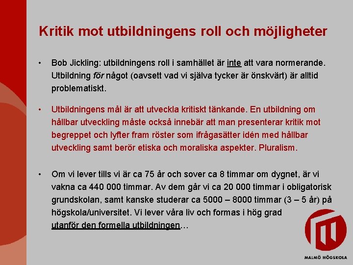 Kritik mot utbildningens roll och möjligheter • Bob Jickling: utbildningens roll i samhället är