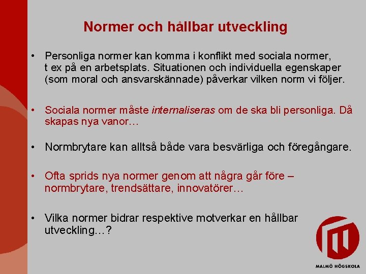 Normer och hållbar utveckling • Personliga normer kan komma i konflikt med sociala normer,