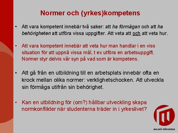 Normer och (yrkes)kompetens • Att vara kompetent innebär två saker: att ha förmågan och