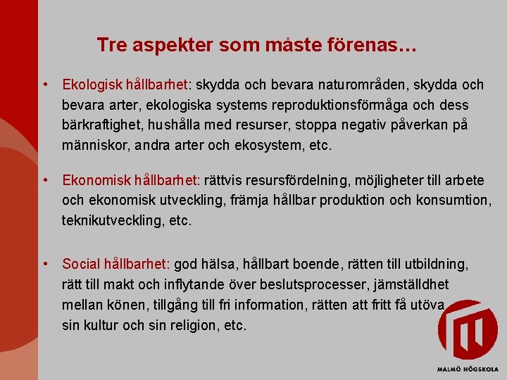 Tre aspekter som måste förenas… • Ekologisk hållbarhet: skydda och bevara naturområden, skydda och