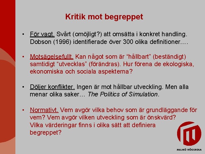 Kritik mot begreppet • För vagt. Svårt (omöjligt? ) att omsätta i konkret handling.