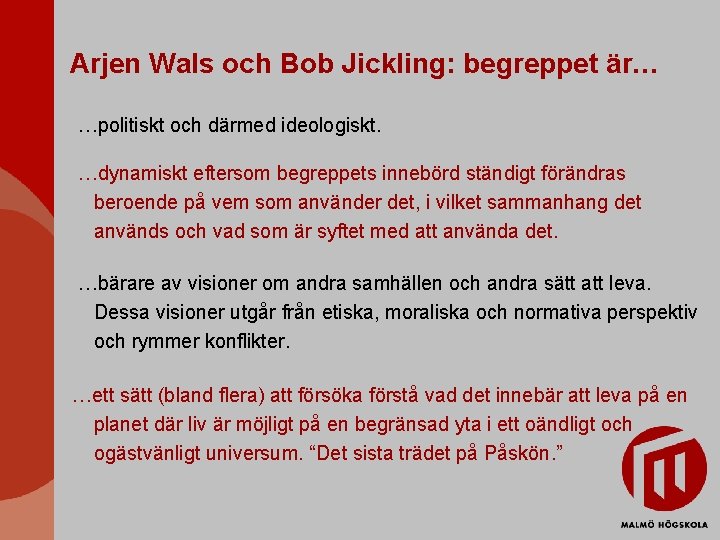 Arjen Wals och Bob Jickling: begreppet är… …politiskt och därmed ideologiskt. …dynamiskt eftersom begreppets