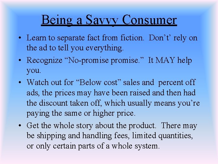 Being a Savvy Consumer • Learn to separate fact from fiction. Don’t’ rely on
