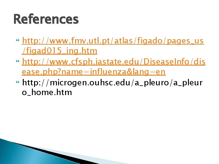References http: //www. fmv. utl. pt/atlas/figado/pages_us /figad 015_ing. htm http: //www. cfsph. iastate. edu/Disease.
