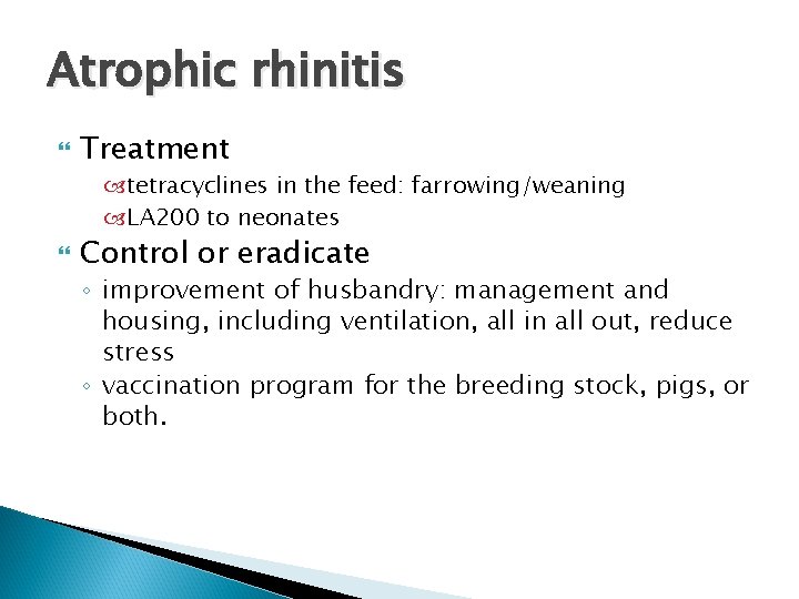 Atrophic rhinitis Treatment tetracyclines in the feed: farrowing/weaning LA 200 to neonates Control or