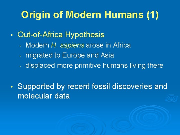 Origin of Modern Humans (1) • Out-of-Africa Hypothesis • • Modern H. sapiens arose
