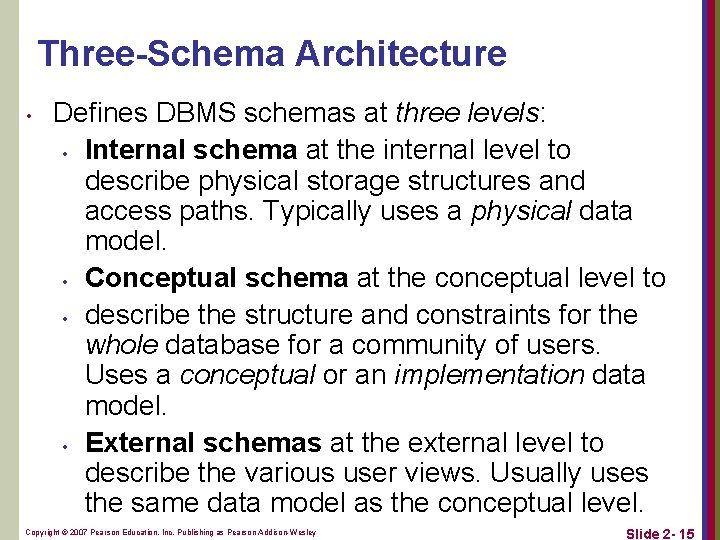 Three-Schema Architecture • Defines DBMS schemas at three levels: • Internal schema at the