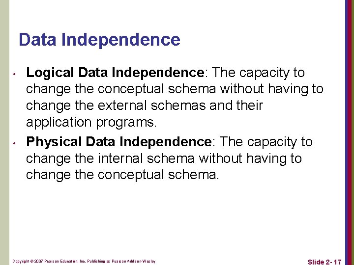 Data Independence • • Logical Data Independence: The capacity to change the conceptual schema