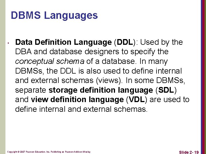 DBMS Languages • Data Definition Language (DDL): Used by the DBA and database designers