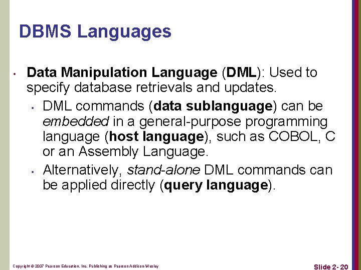 DBMS Languages • Data Manipulation Language (DML): Used to specify database retrievals and updates.