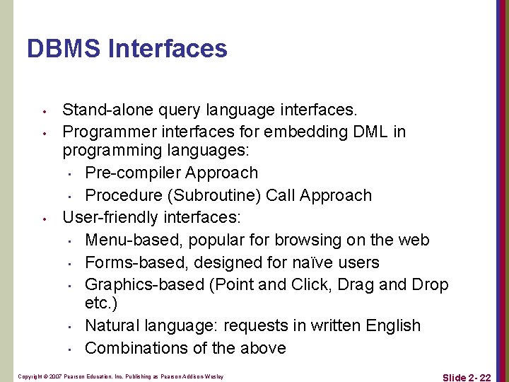 DBMS Interfaces • • • Stand-alone query language interfaces. Programmer interfaces for embedding DML