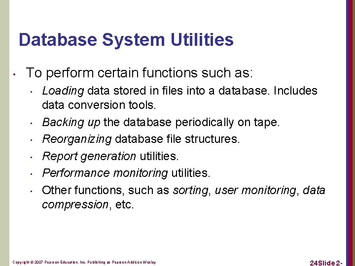 Database System Utilities • To perform certain functions such as: • • • Loading