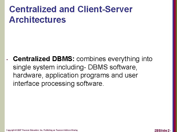 Centralized and Client-Server Architectures • Centralized DBMS: combines everything into single system including- DBMS