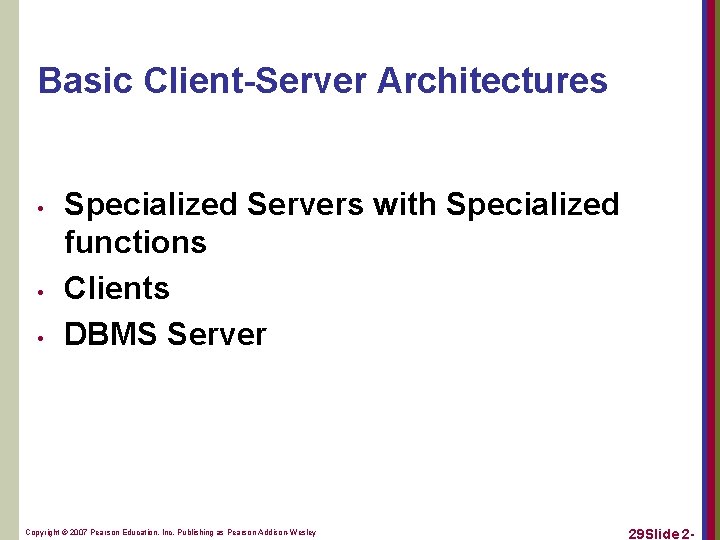 Basic Client-Server Architectures • • • Specialized Servers with Specialized functions Clients DBMS Server